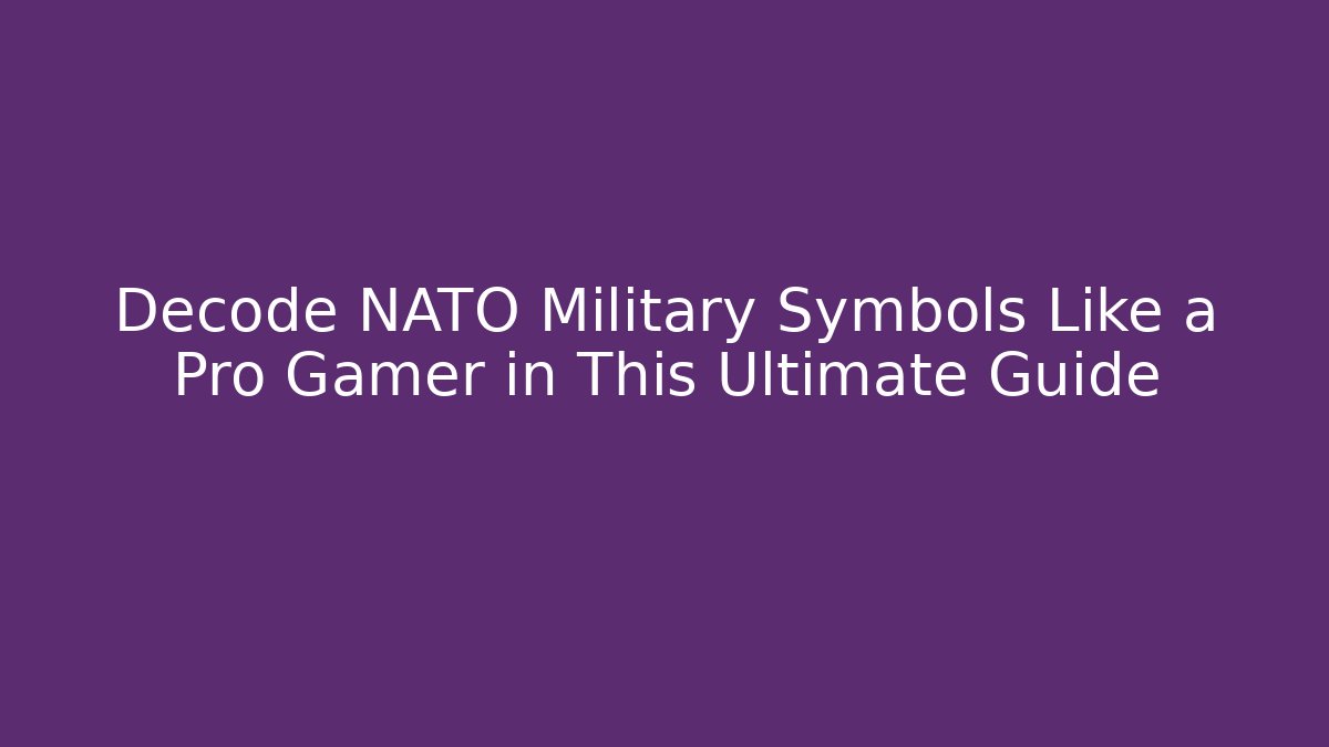 Decode NATO Military Symbols Like a Pro Gamer in This Ultimate Guide