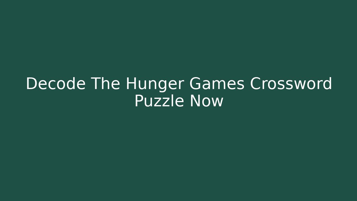 Decode The Hunger Games Crossword Puzzle Now - Boomer Naturals