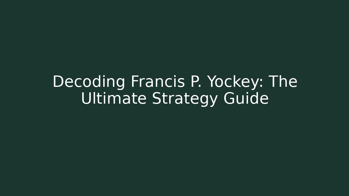 Decoding Francis P. Yockey: The Ultimate Strategy Guide