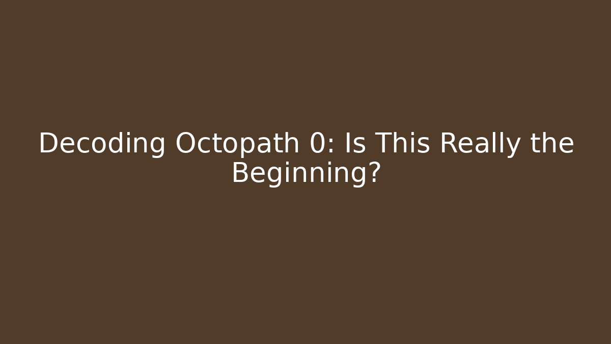 Decoding Octopath 0: Is This Really the Beginning?