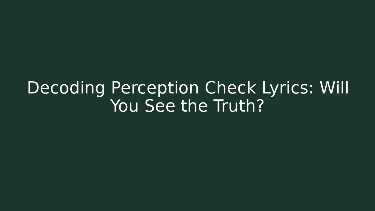 Decoding Perception Check Lyrics: Will You See the Truth? - Boomer Naturals