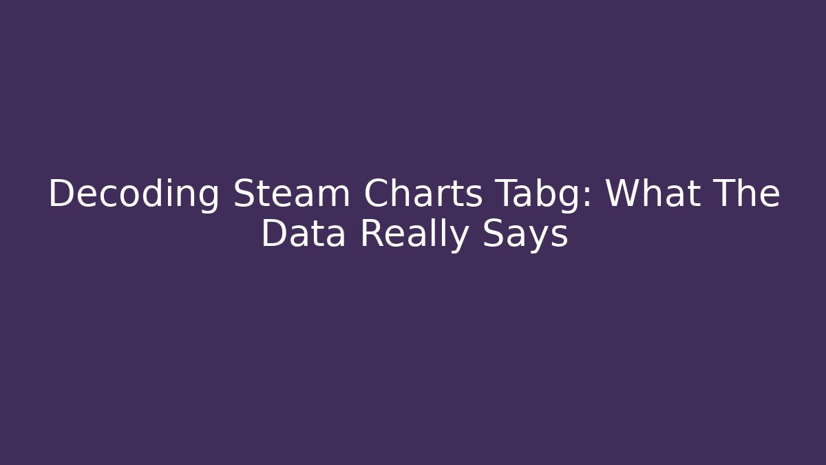 Decoding Steam Charts Tabg: What The Data Really Says