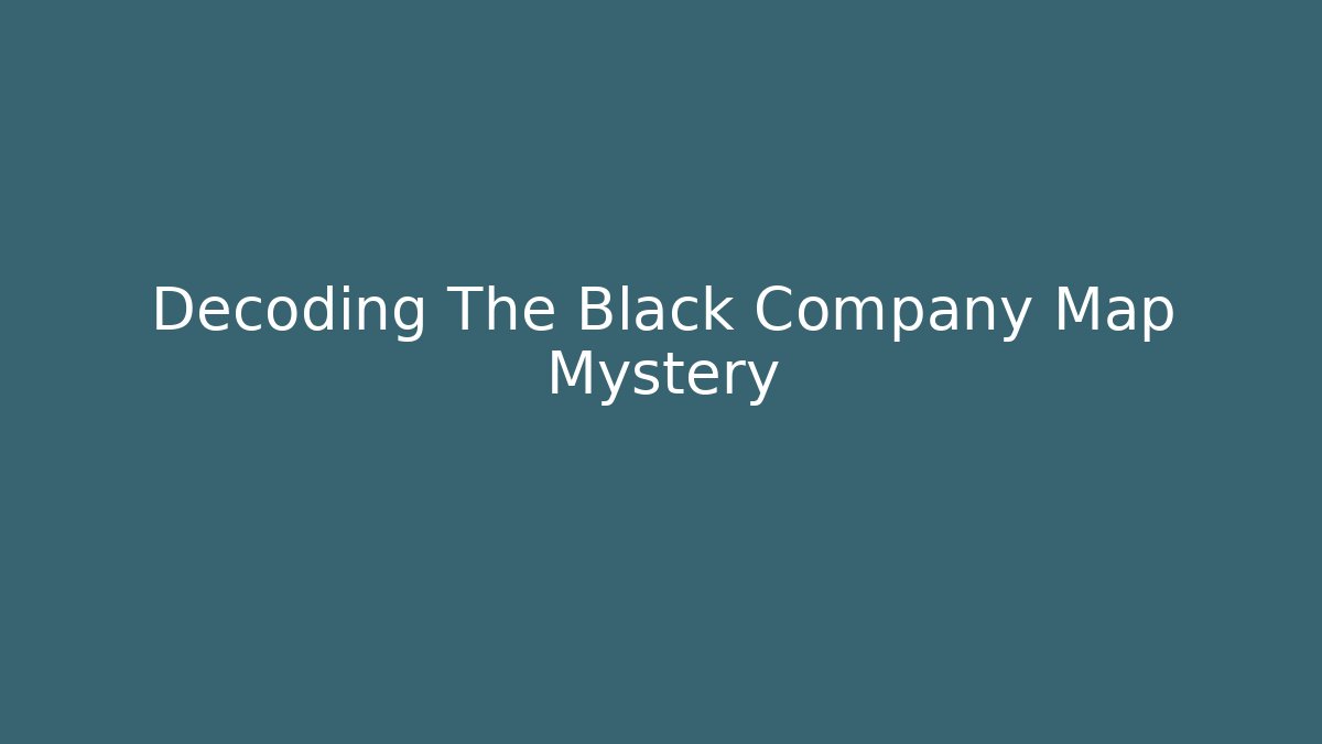 Decoding The Black Company Map Mystery