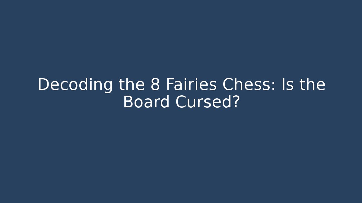 Decoding the 8 Fairies Chess: Is the Board Cursed?