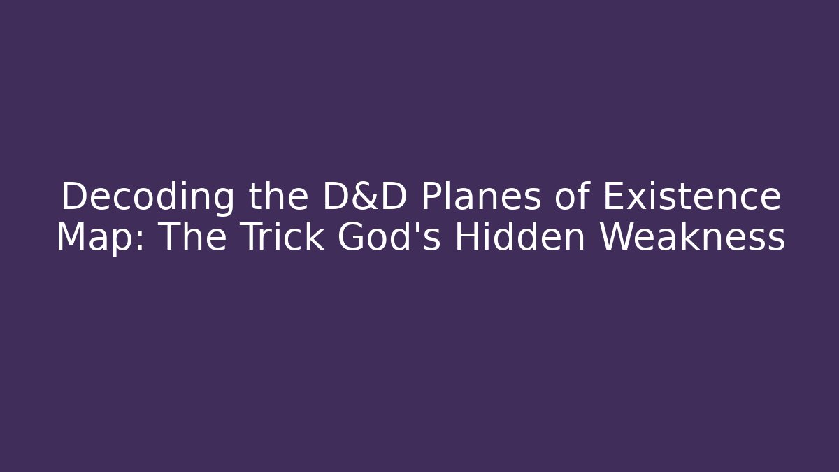 Decoding the D&D Planes of Existence Map: The Trick God’s Hidden Weakness - Boomer Naturals