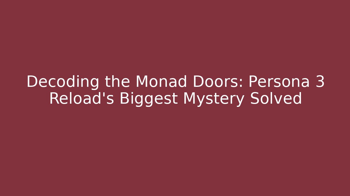 Decoding the Monad Doors: Persona 3 Reload's Biggest Mystery Solved - Boomer Naturals