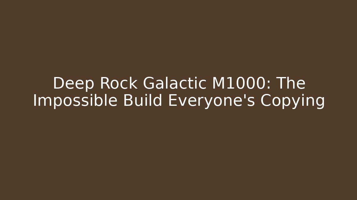 Deep Rock Galactic M1000: The Impossible Build Everyone's Copying
