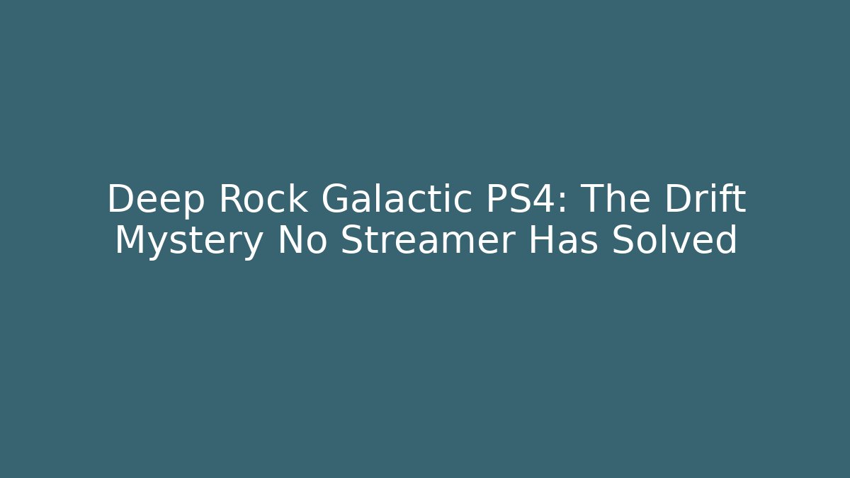 Deep Rock Galactic PS4: The Drift Mystery No Streamer Has Solved