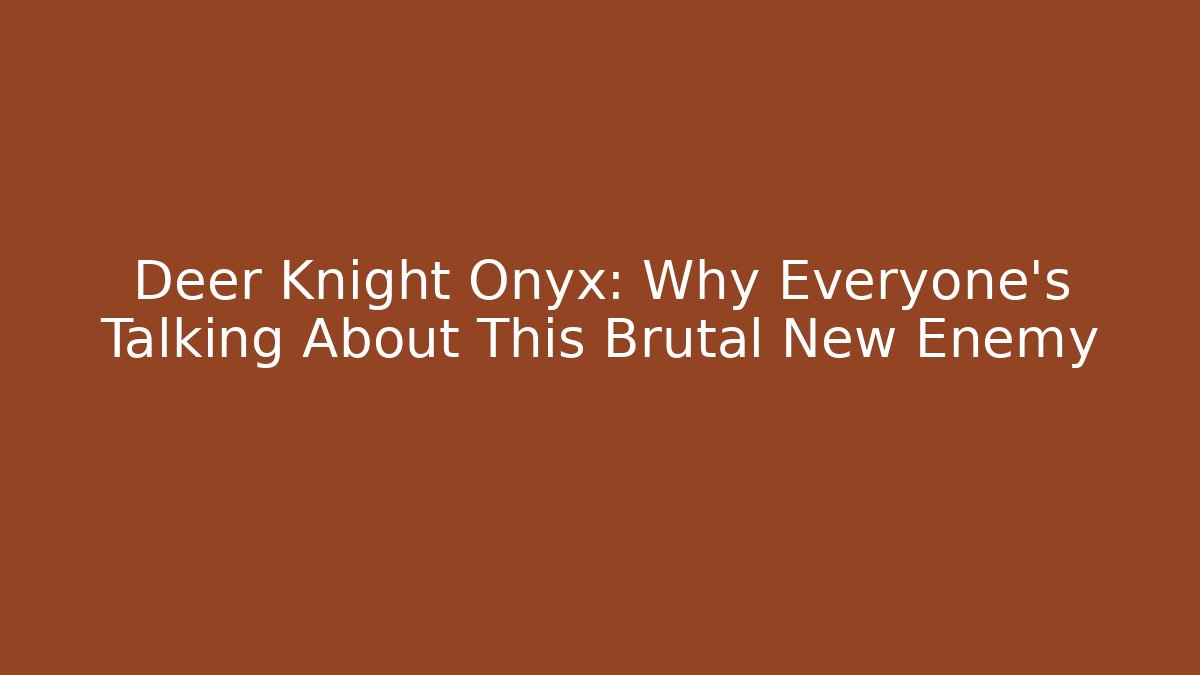 Deer Knight Onyx: Why Everyone's Talking About This Brutal New Enemy