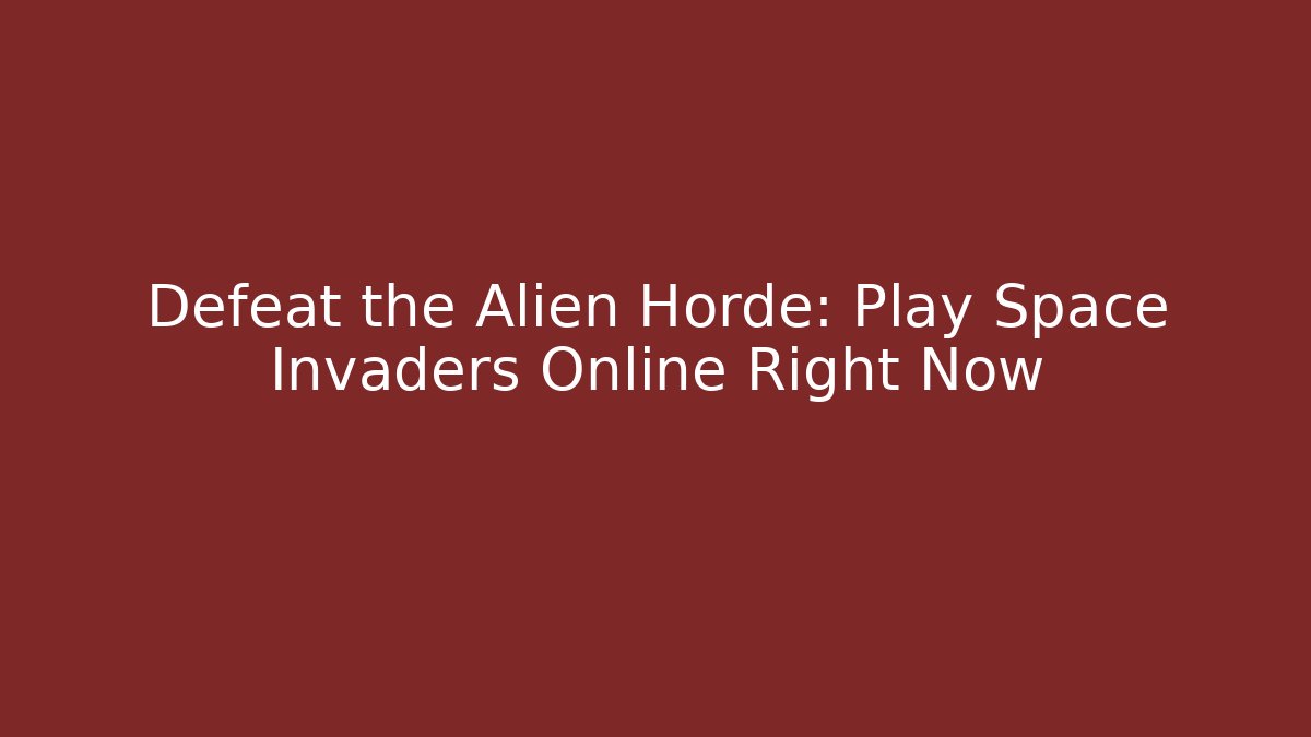 Defeat the Alien Horde: Play Space Invaders Online Right Now
