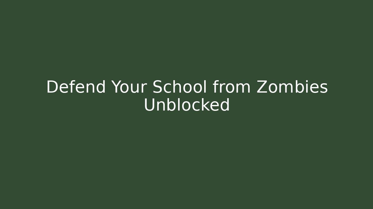 Defend Your School from Zombies Unblocked