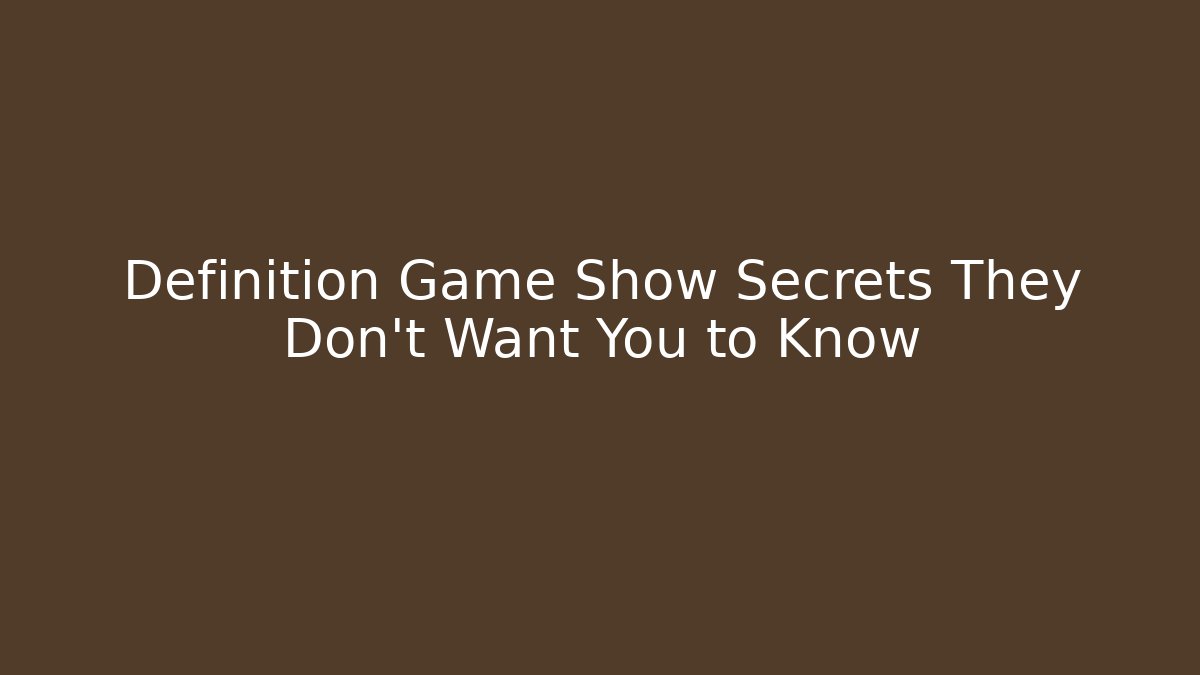 Definition Game Show Secrets They Don’t Want You to Know