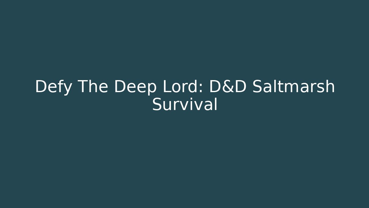 Defy The Deep Lord: D&D Saltmarsh Survival - Boomer Naturals