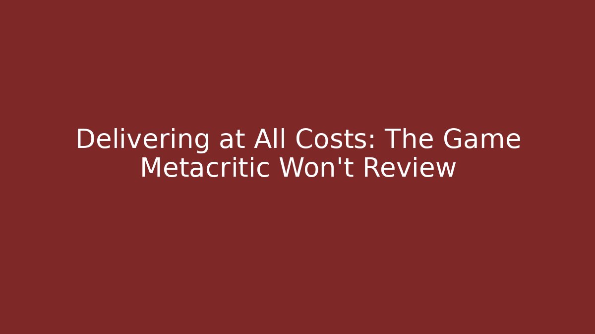 Delivering at All Costs: The Game Metacritic Won't Review - Boomer Naturals