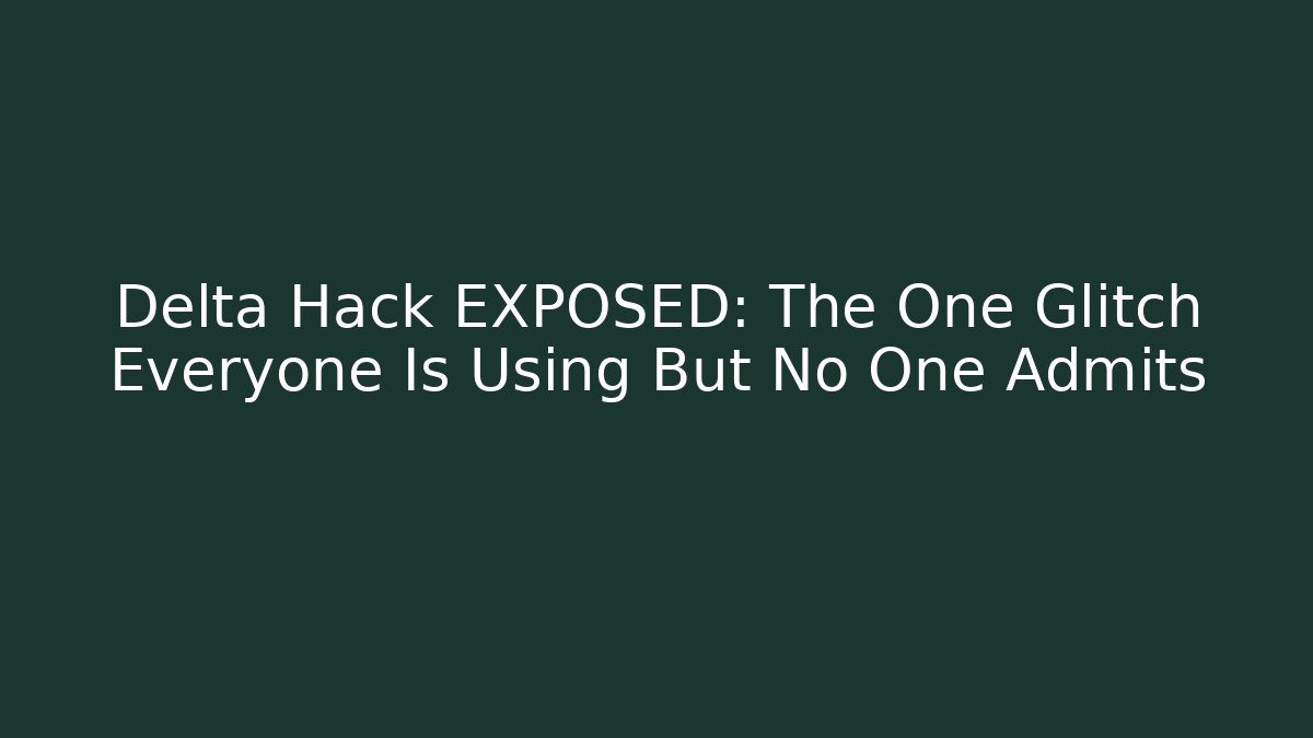 Delta Hack EXPOSED: The One Glitch Everyone Is Using But No One Admits