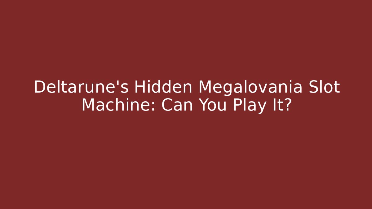 Deltarune’s Hidden Megalovania Slot Machine: Can You Play It?