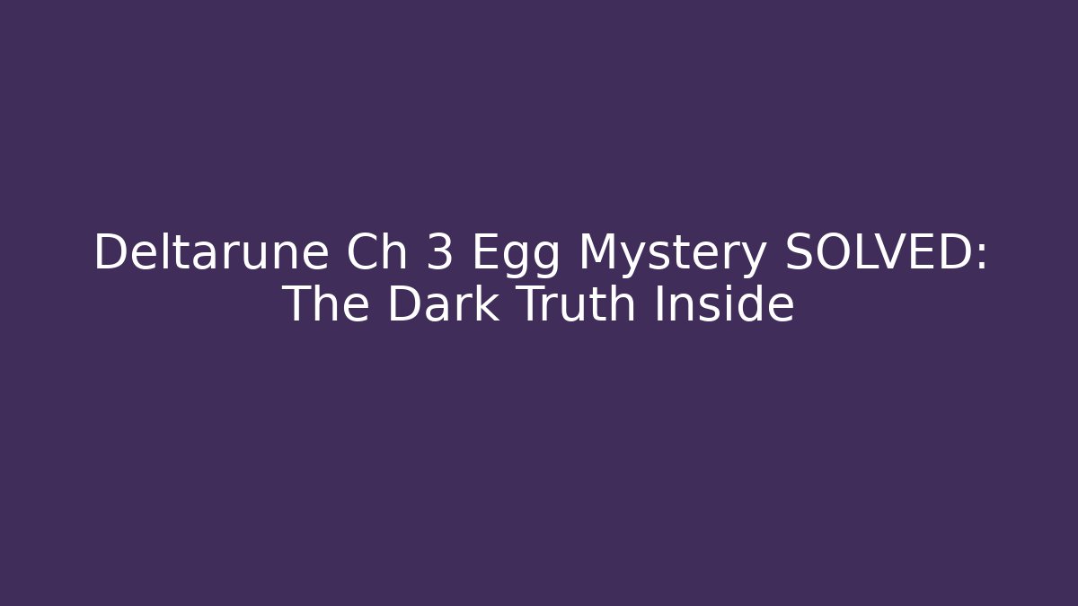 Deltarune Ch 3 Egg Mystery SOLVED: The Dark Truth Inside - Boomer Naturals