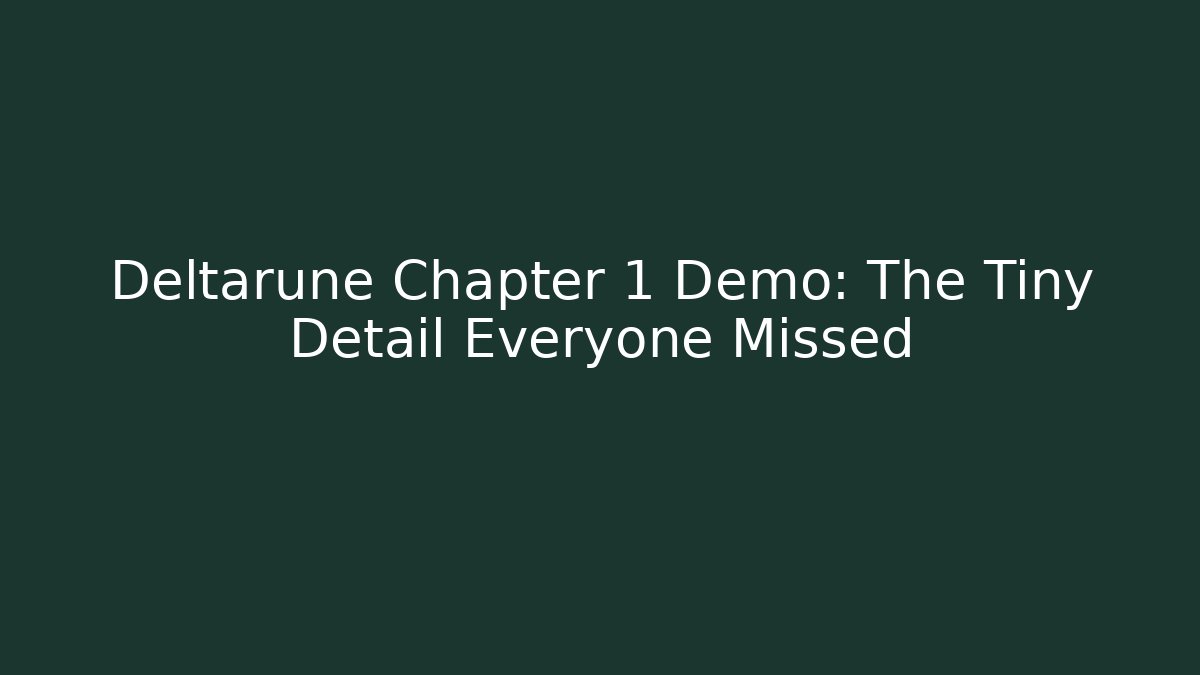 Deltarune Chapter 1 Demo: The Tiny Detail Everyone Missed