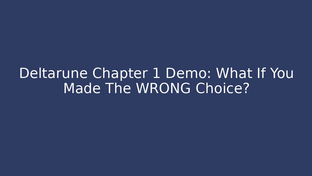 Deltarune Chapter 1 Demo: What If You Made The WRONG Choice? - Boomer Naturals