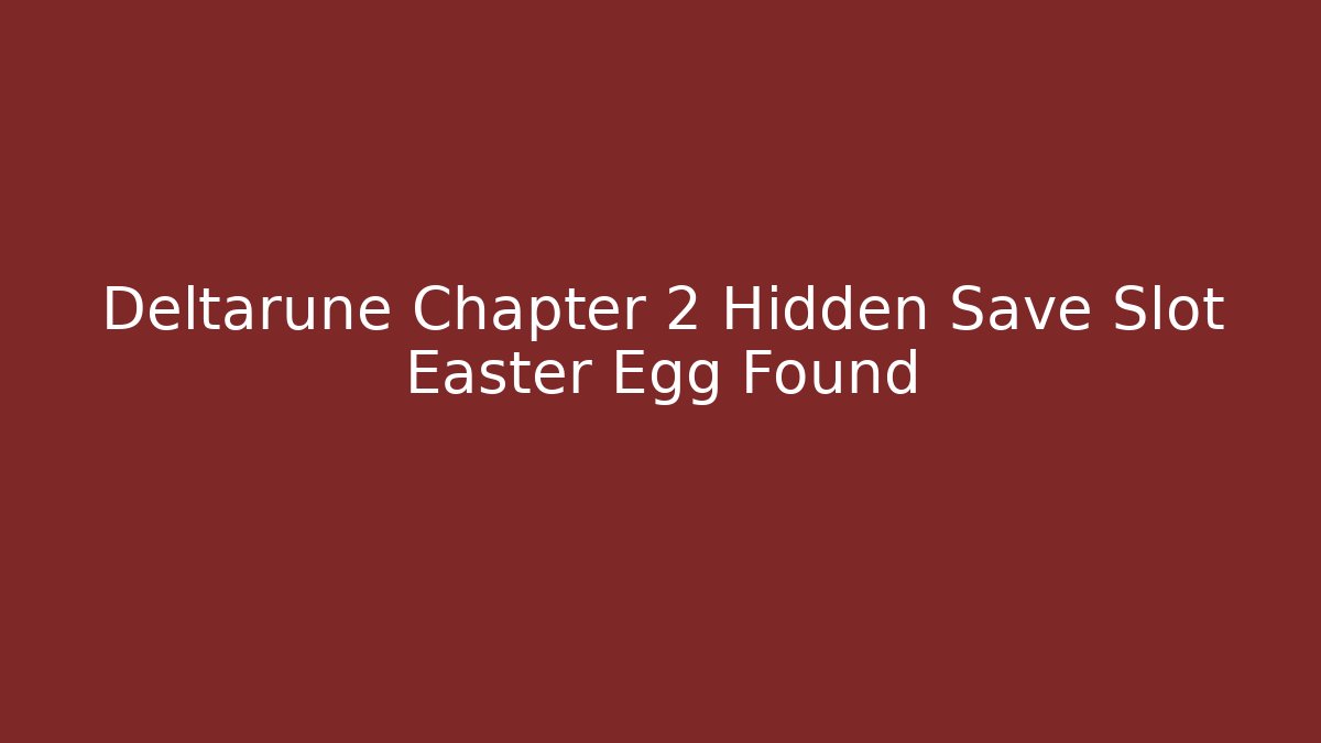 Deltarune Chapter 2 Hidden Save Slot Easter Egg Found - Boomer Naturals
