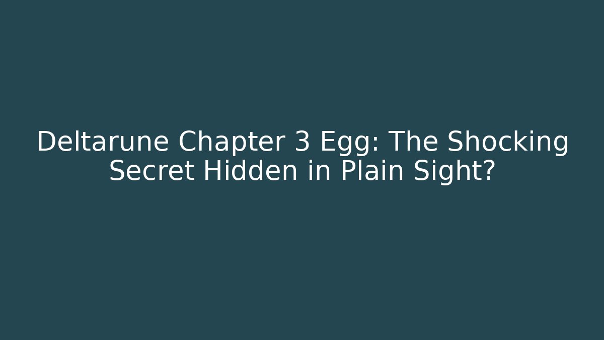 Deltarune Chapter 3 Egg: The Shocking Secret Hidden in Plain Sight?