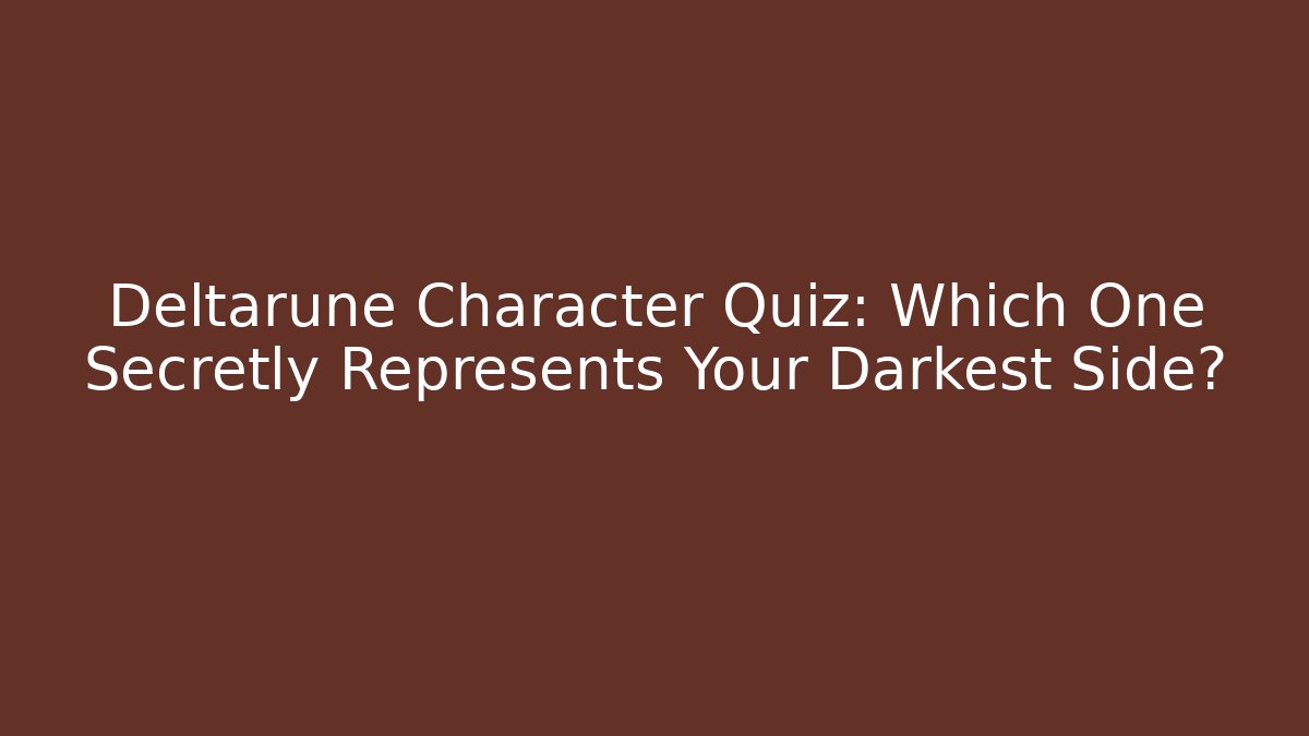 Deltarune Character Quiz: Which One Secretly Represents Your Darkest Side?