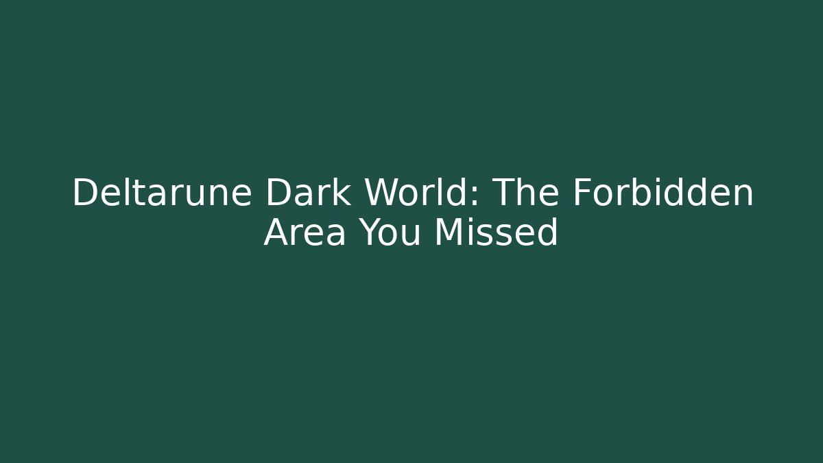 Deltarune Dark World: The Forbidden Area You Missed