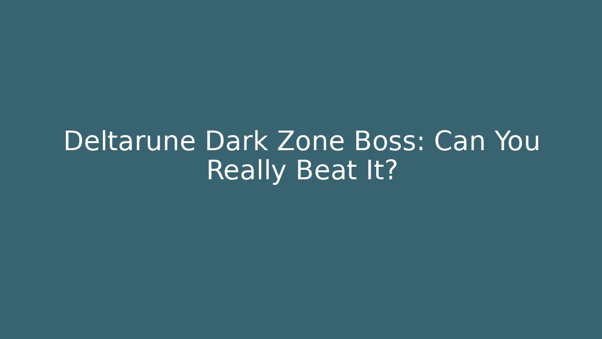 Deltarune Dark Zone Boss: Can You Really Beat It?
