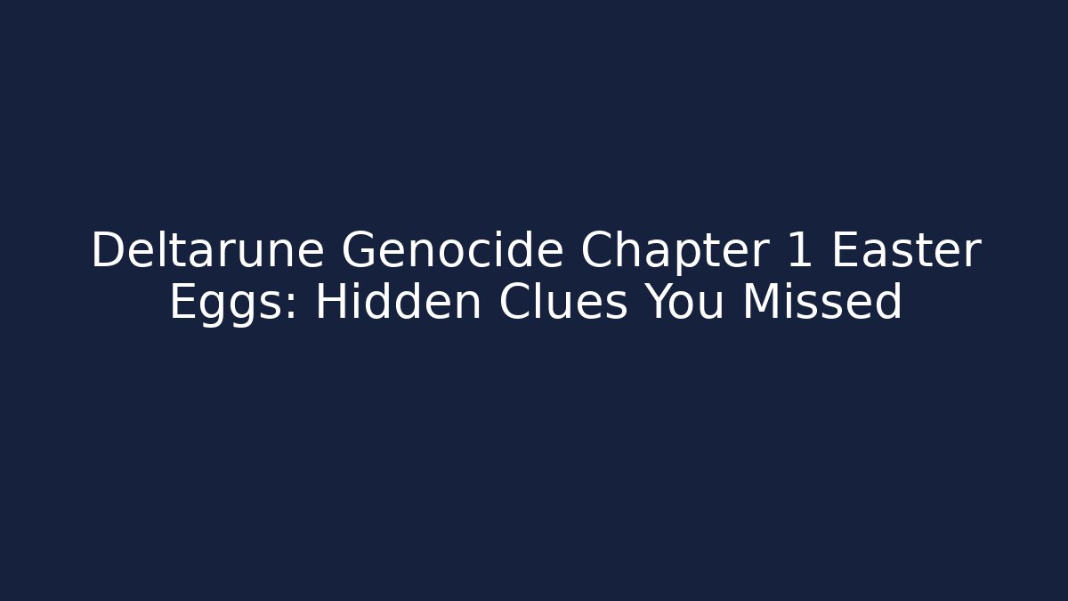 Deltarune Genocide Chapter 1 Easter Eggs: Hidden Clues You Missed