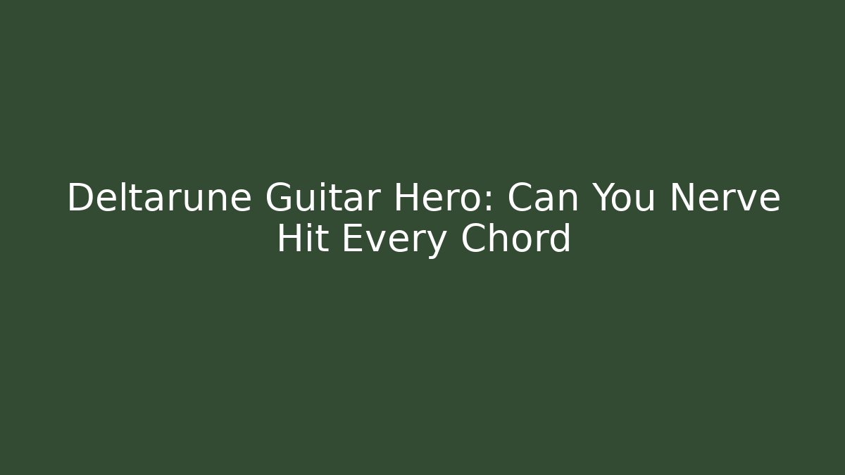 Deltarune Guitar Hero: Can You Nerve Hit Every Chord