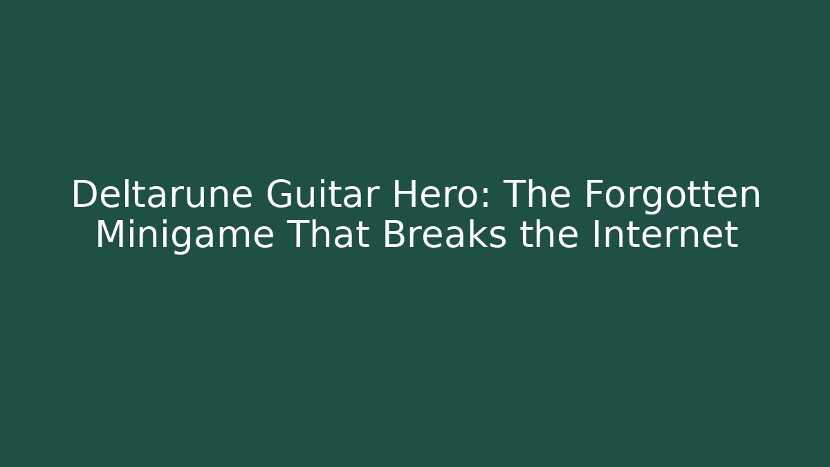 Deltarune Guitar Hero: The Forgotten Minigame That Breaks the Internet