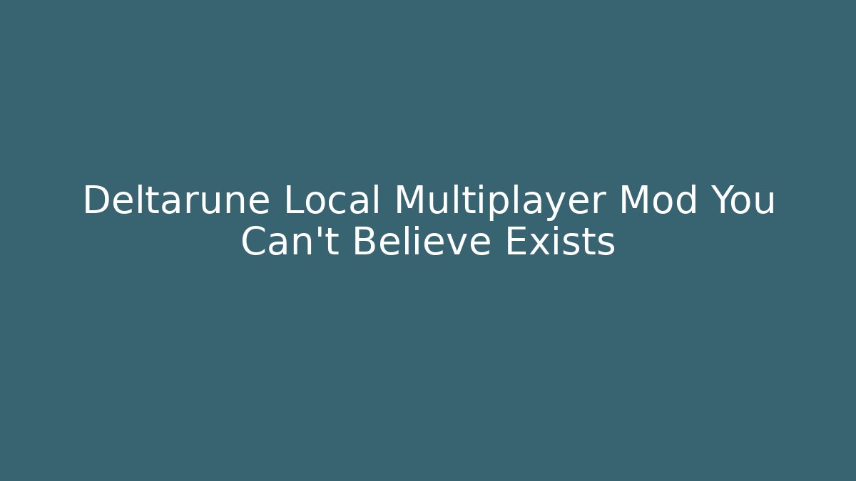 Deltarune Local Multiplayer Mod You Can't Believe Exists