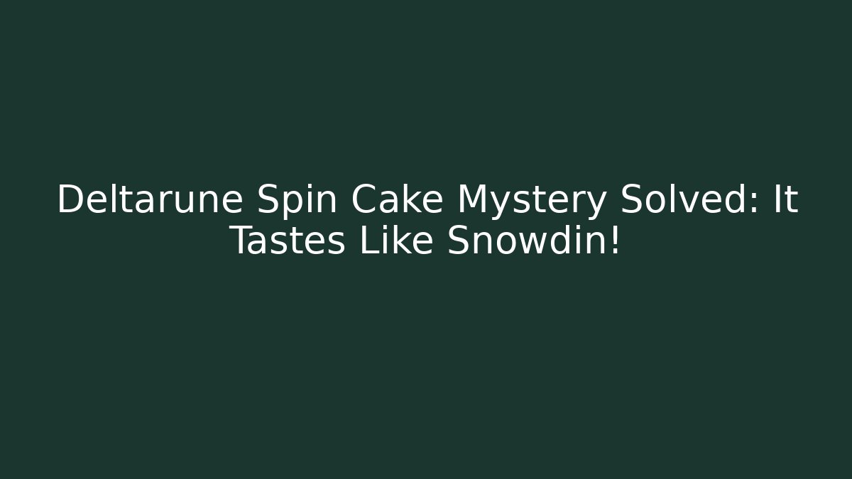 Deltarune Spin Cake Mystery Solved: It Tastes Like Snowdin!