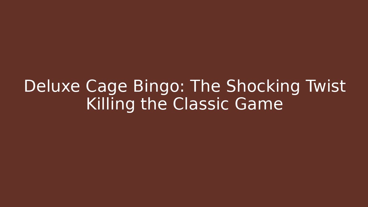 Deluxe Cage Bingo: The Shocking Twist Killing the Classic Game