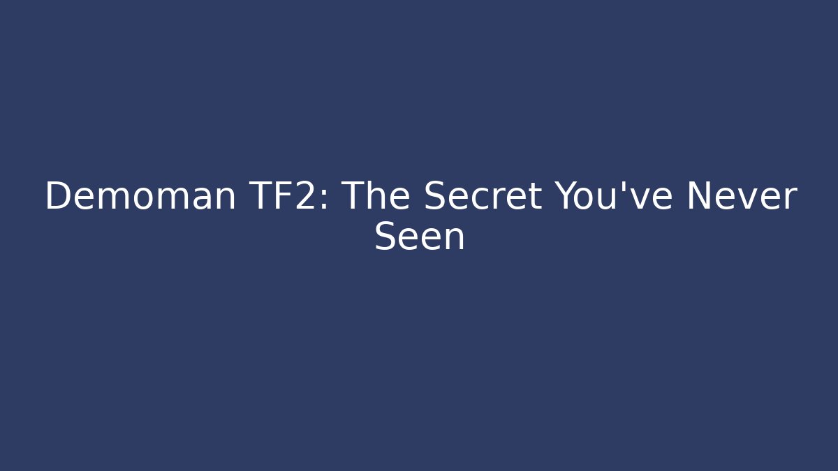 Demoman TF2: The Secret You've Never Seen