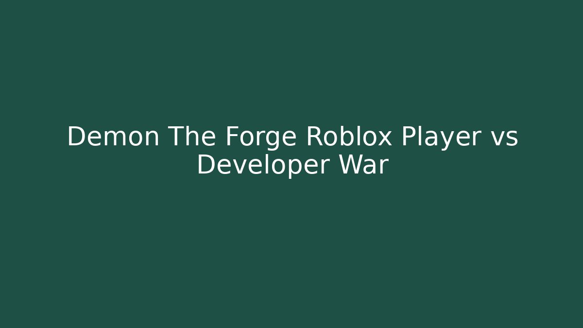 Demon The Forge Roblox Player vs Developer War