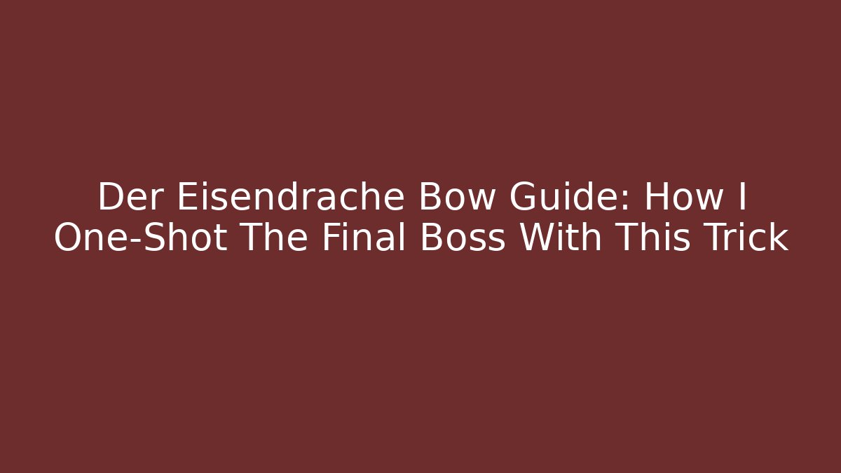 Der Eisendrache Bow Guide: How I One-Shot The Final Boss With This Trick