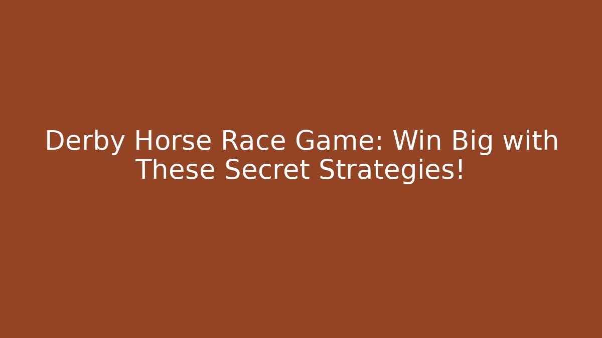 Derby Horse Race Game: Win Big with These Secret Strategies!