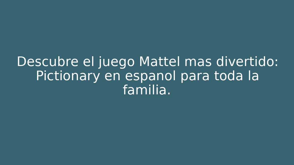Descubre el juego Mattel más divertido: Pictionary en español para toda la familia. - Boomer Naturals