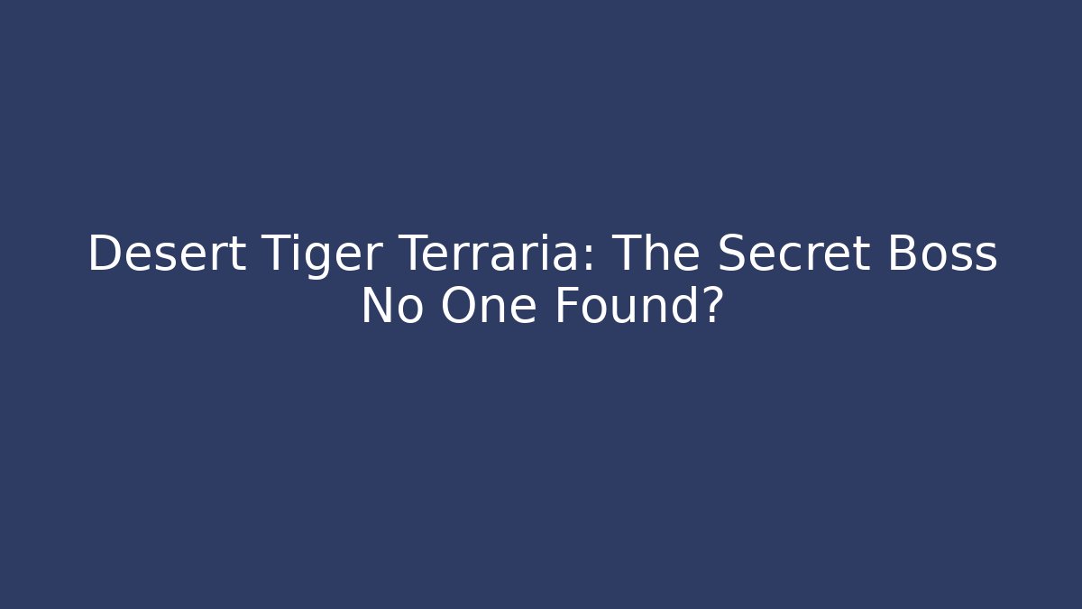 Desert Tiger Terraria: The Secret Boss No One Found?