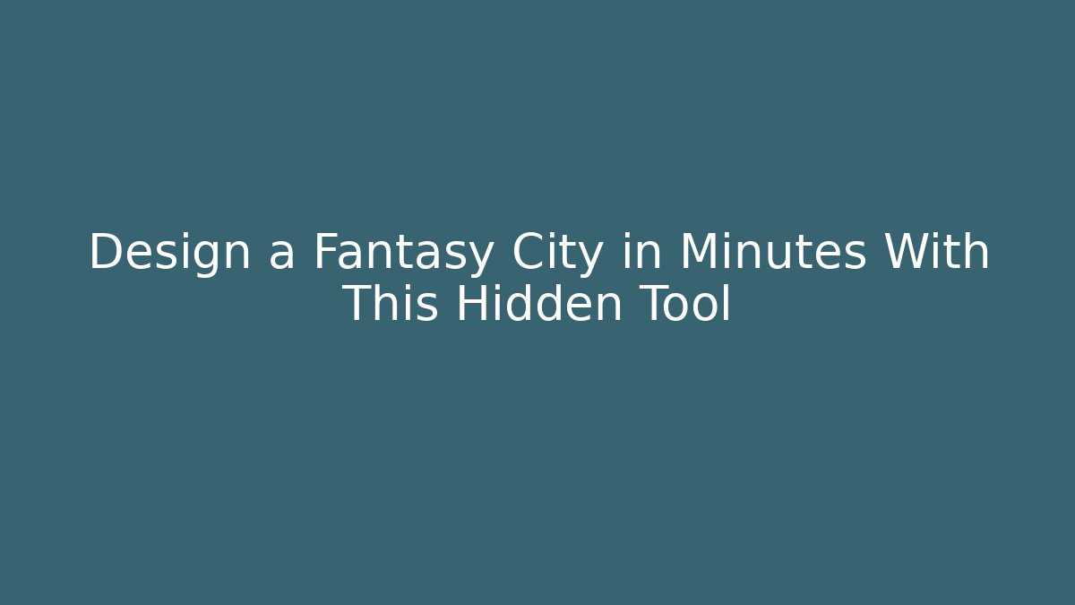 Design a Fantasy City in Minutes With This Hidden Tool