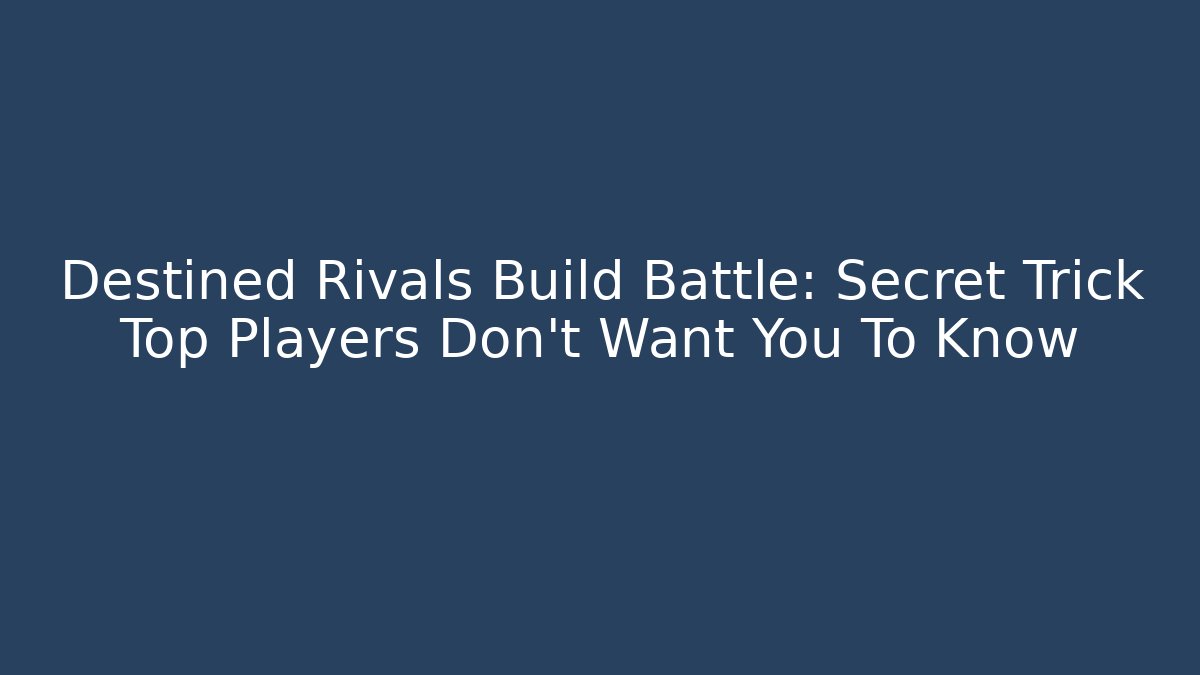 Destined Rivals Build Battle: Secret Trick Top Players Don't Want You To Know