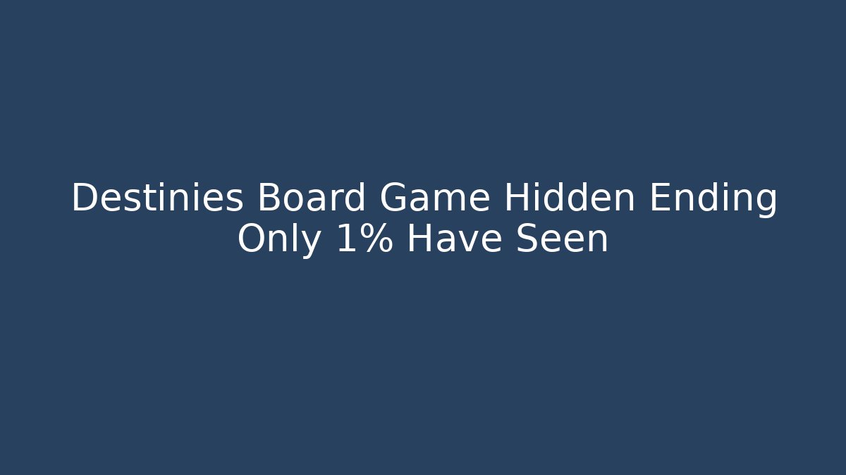 Destinies Board Game Hidden Ending Only 1% Have Seen