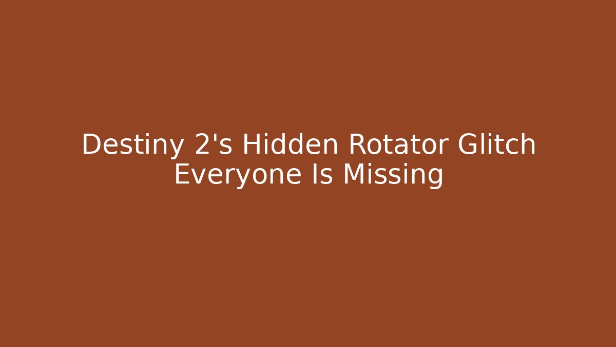 Destiny 2's Hidden Rotator Glitch Everyone Is Missing
