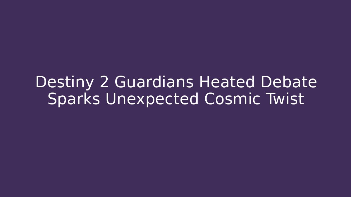Destiny 2 Guardians Heated Debate Sparks Unexpected Cosmic Twist