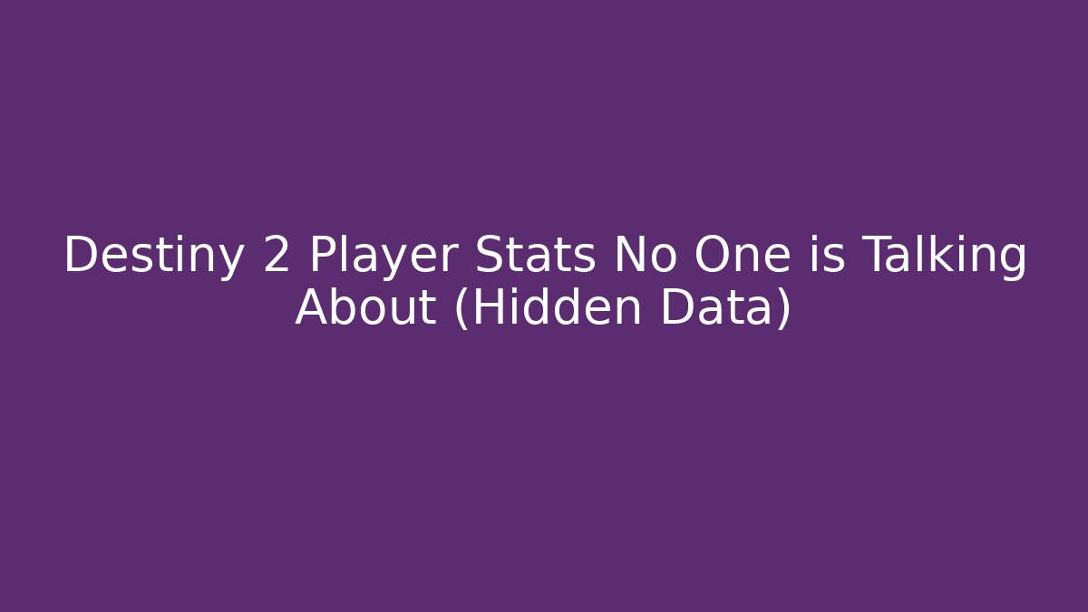 Destiny 2 Player Stats No One is Talking About (Hidden Data)