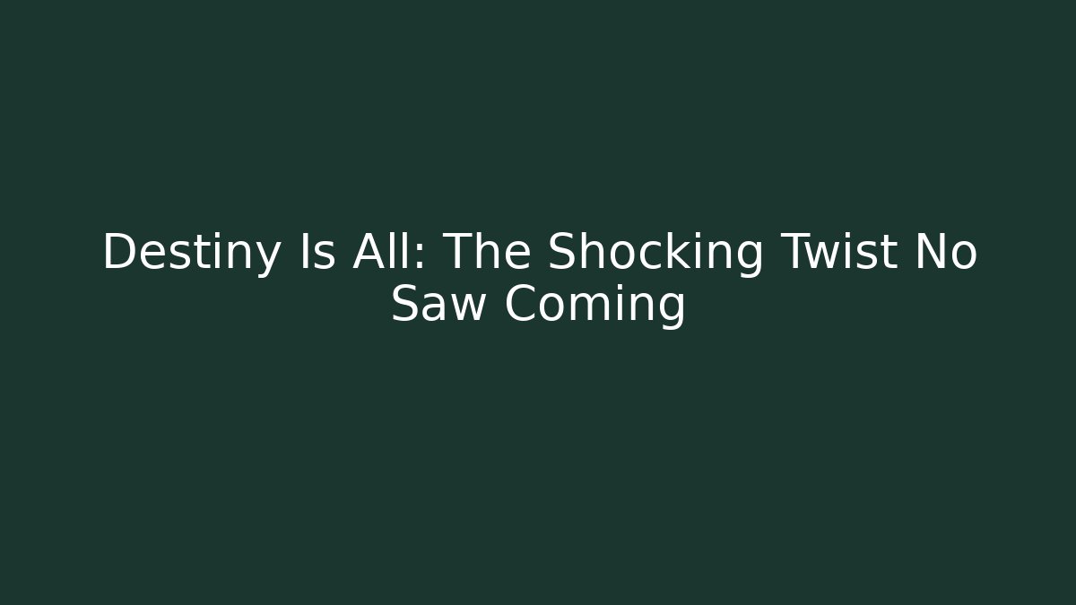 Destiny Is All: The Shocking Twist No Saw Coming