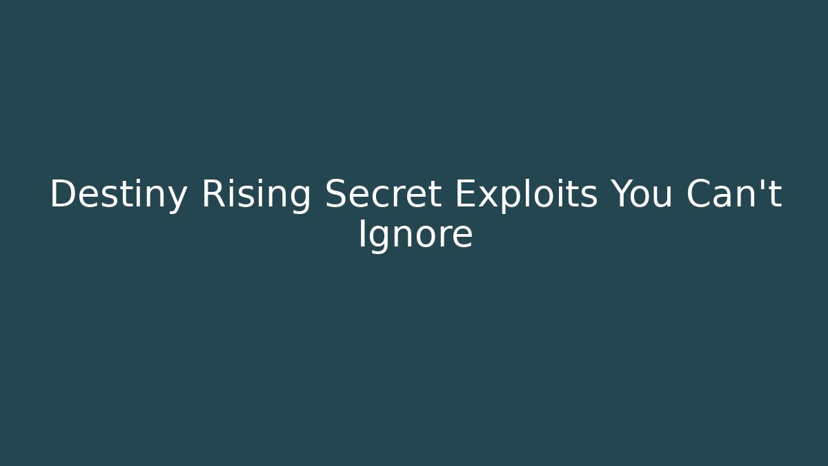 Destiny Rising Secret Exploits You Can't Ignore