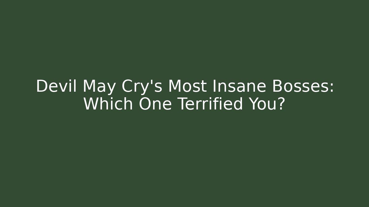 Devil May Cry's Most Insane Bosses: Which One Terrified You?