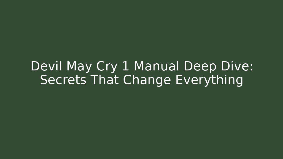 Devil May Cry 1 Manual Deep Dive: Secrets That Change Everything - Boomer Naturals